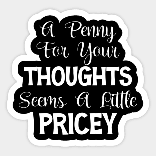 A Penny For Your Thoughts Seems A Little Pricey Sticker